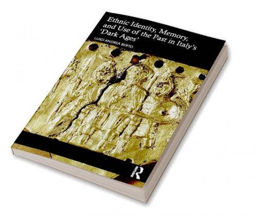 Ethnic Identity Memory and Use of the Past in Italy's 'Dark Ages'