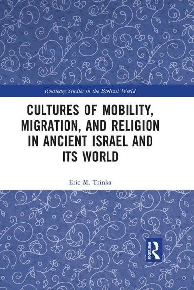 Cultures of Mobility Migration and Religion in Ancient Israel and Its World