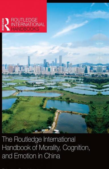 Routledge International Handbook of Morality Cognition and Emotion in China