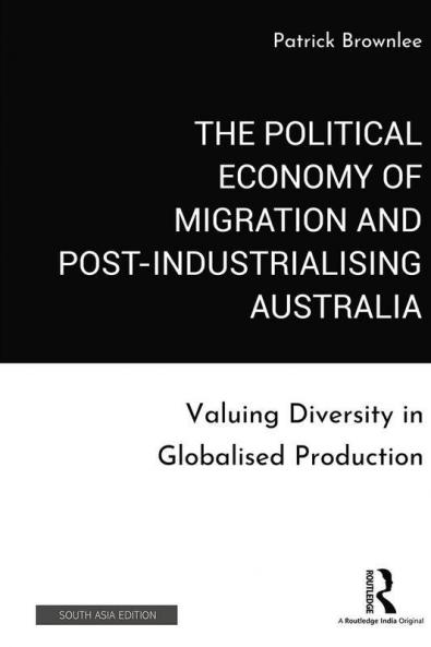 The Political Economy of Migration and Postindustrialising Australia Brownlee