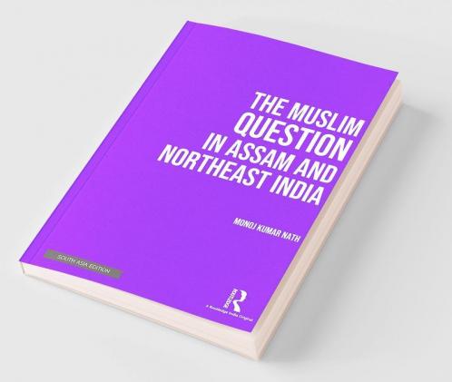 The Muslim Question in Assam and Northeast India Nath