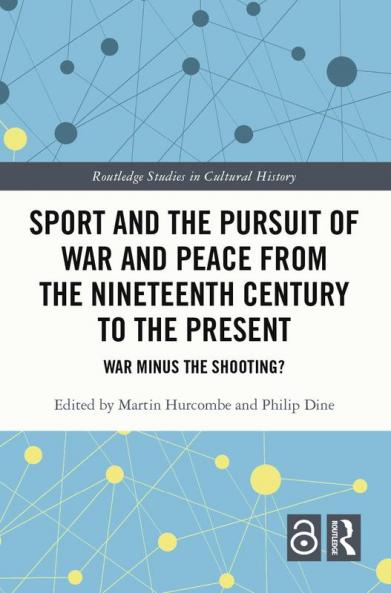 Sport and the Pursuit of War and Peace from the Nineteenth Century to the Present