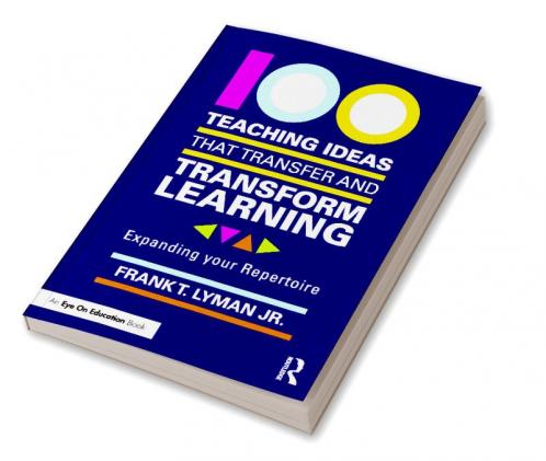 100 Teaching Ideas that Transfer and Transform Learning