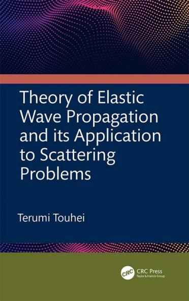 Theory of Elastic Wave Propagation and its Application to Scattering Problems