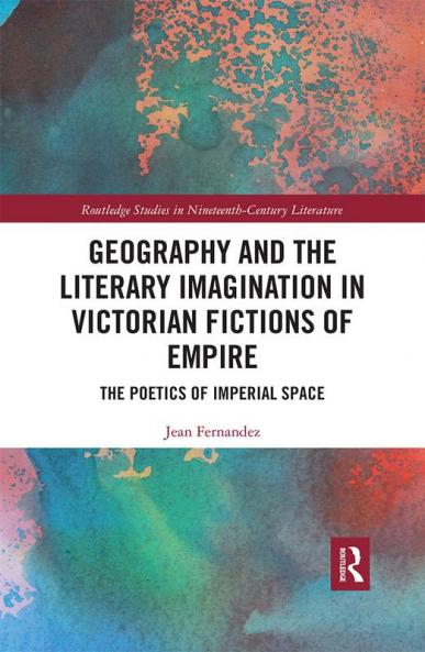 Geography and the Literary Imagination in Victorian Fictions of Empire