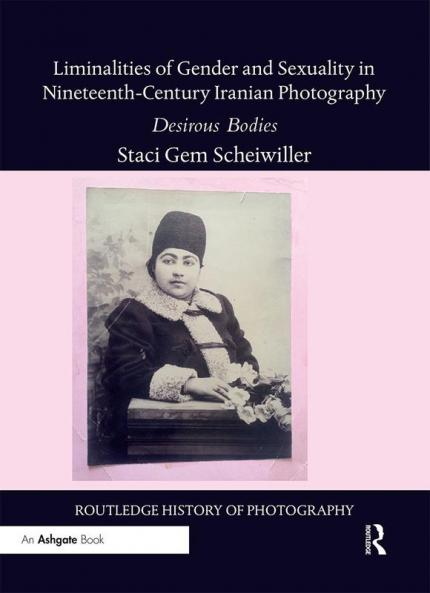 Liminalities of Gender and Sexuality in Nineteenth-Century Iranian Photography