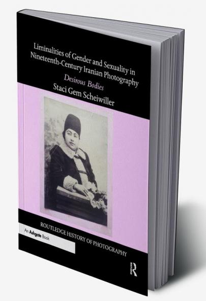 Liminalities of Gender and Sexuality in Nineteenth-Century Iranian Photography