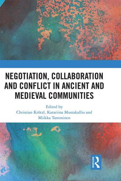 Negotiation Collaboration and Conflict in Ancient and Medieval Communities