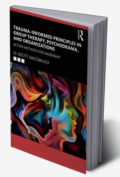 Trauma-Informed Principles in Group Therapy Psychodrama and Organizations