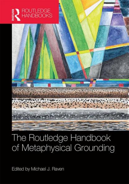 Routledge Handbook of Metaphysical Grounding