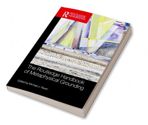Routledge Handbook of Metaphysical Grounding