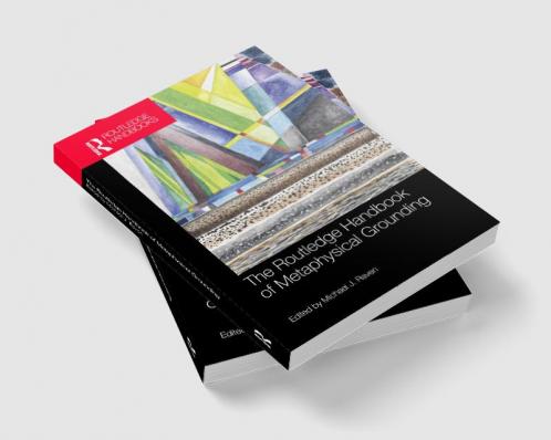 Routledge Handbook of Metaphysical Grounding