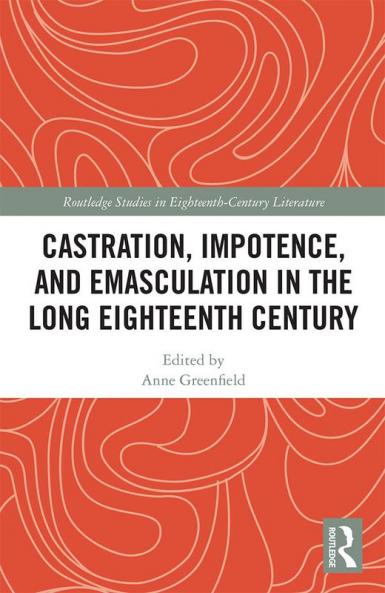 Castration Impotence and Emasculation in the Long Eighteenth Century