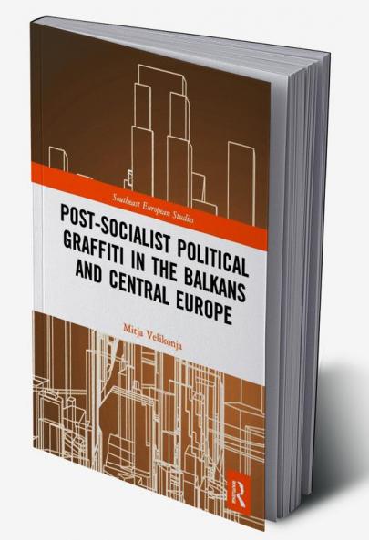 Post-Socialist Political Graffiti in the Balkans and Central Europe