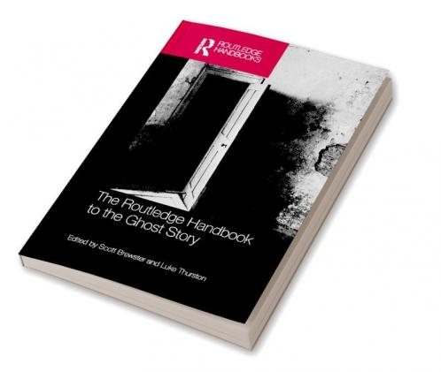 Routledge Handbook to the Ghost Story