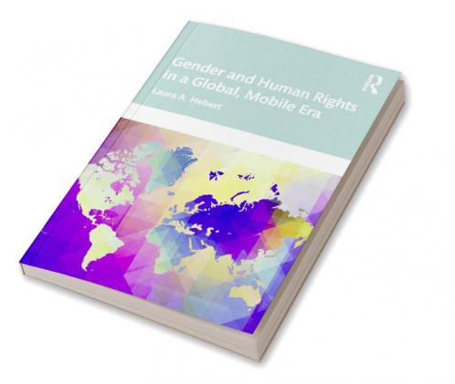 Gender and Human Rights in a Global Mobile Era