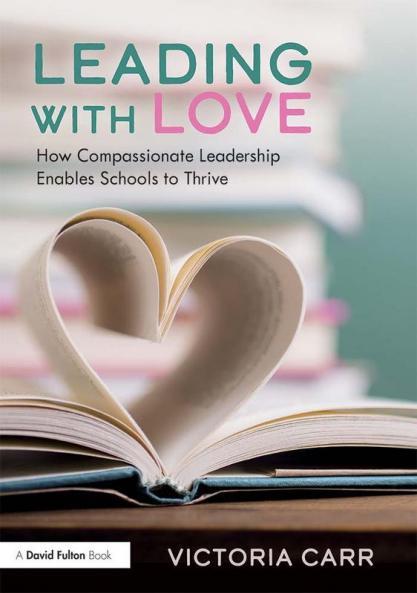 Leading with Love: How Compassionate Leadership Enables Schools to Thrive