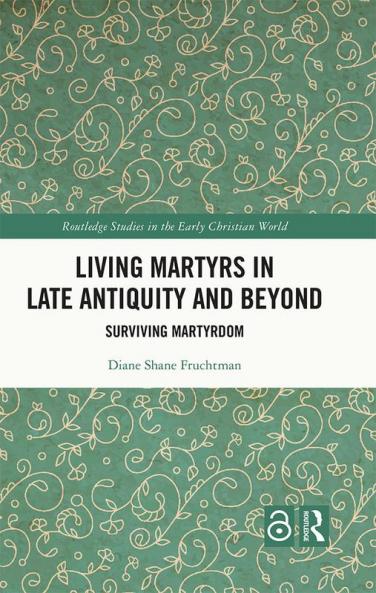 Living Martyrs in Late Antiquity and Beyond