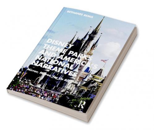 Disney Theme Parks and America's National Narratives