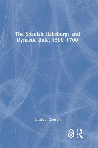 Spanish Habsburgs and Dynastic Rule 1500-1700