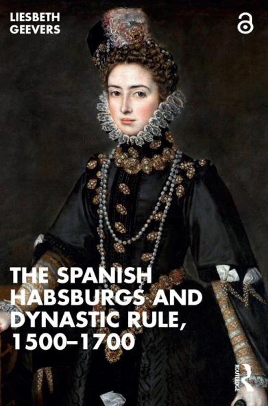 Spanish Habsburgs and Dynastic Rule 1500-1700