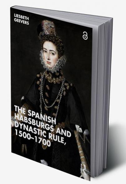 Spanish Habsburgs and Dynastic Rule 1500-1700