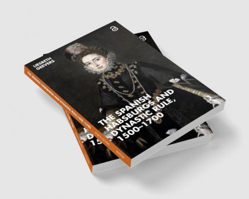 Spanish Habsburgs and Dynastic Rule 1500-1700