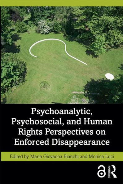 Psychoanalytic Psychosocial and Human Rights Perspectives on Enforced Disappearance