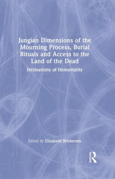 Jungian Dimensions of the Mourning Process Burial Rituals and Access to the Land of the Dead