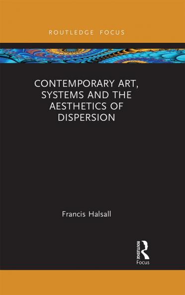 Contemporary Art Systems and the Aesthetics of Dispersion