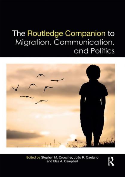 Routledge Companion to Migration Communication and Politics