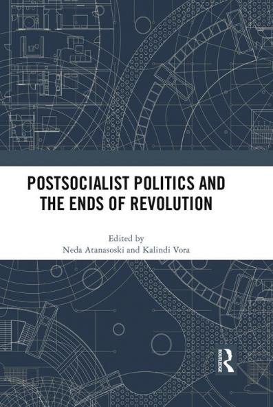 Postsocialist Politics and the Ends of Revolution
