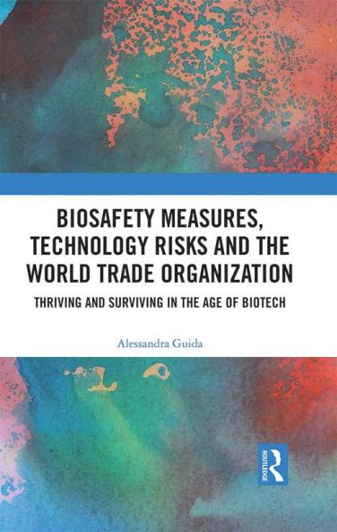 Biosafety Measures Technology Risks and the World Trade Organization