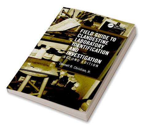 Field Guide to Clandestine Laboratory Identification and Investigation