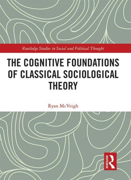 Cognitive Foundations of Classical Sociological Theory