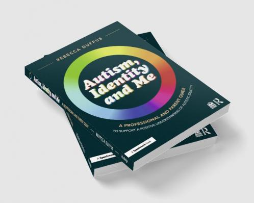Autism Identity and Me: A Professional and Parent Guide to Support a Positive Understanding of Autistic Identity