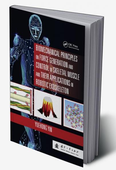 Biomechanical Principles on Force Generation and Control of Skeletal Muscle and their Applications in Robotic Exoskeleton