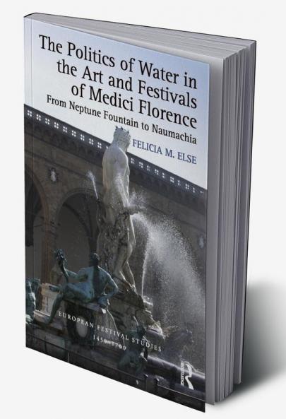 Politics of Water in the Art and Festivals of Medici Florence