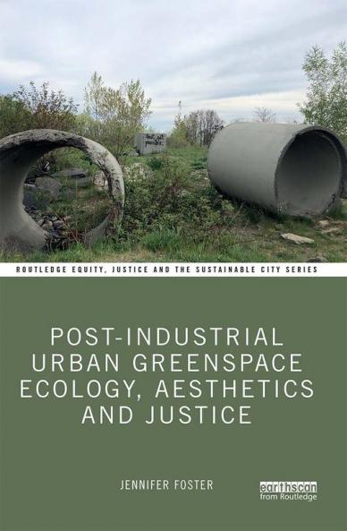 Post-Industrial Urban Greenspace Ecology Aesthetics and Justice