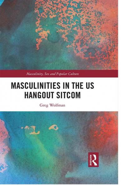 Masculinities in the US Hangout Sitcom