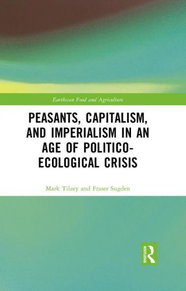 Peasants Capitalism and Imperialism in an Age of Politico-Ecological Crisis