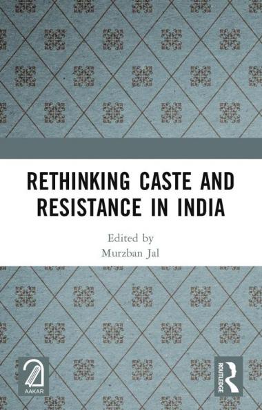 Rethinking Caste and Resistance in India