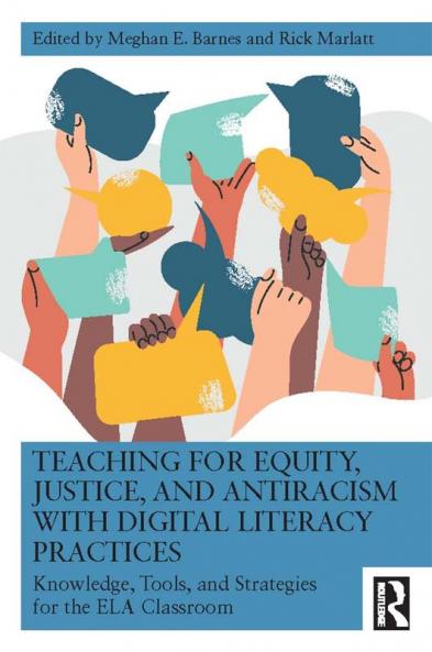 Teaching for Equity Justice and Antiracism with Digital Literacy Practices