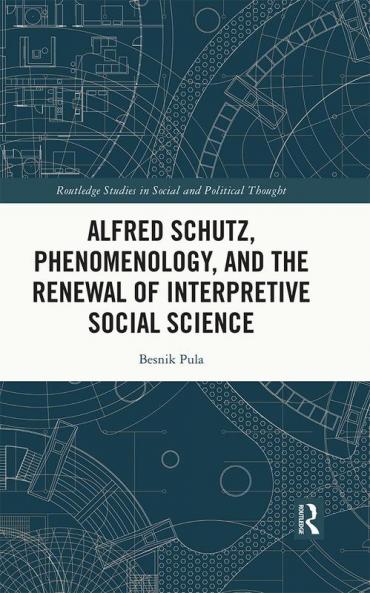 Alfred Schutz Phenomenology and the Renewal of Interpretive Social Science