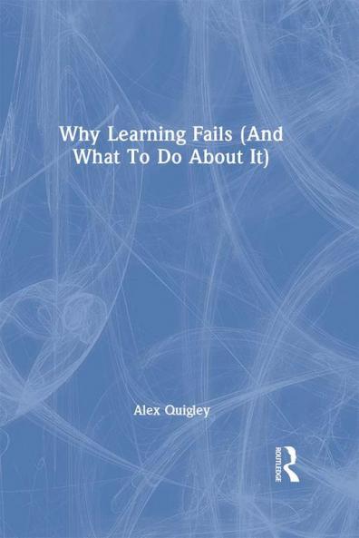 Why Learning Fails (And What To Do About It)