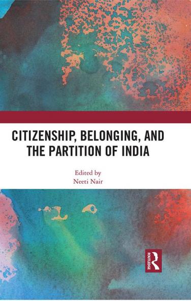 Citizenship Belonging and the Partition of India