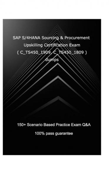 SAP S/4HANA Sourcing and Procurement Upskilling Certification Exam ( C_TS450_1909 C_TS450_1809 )