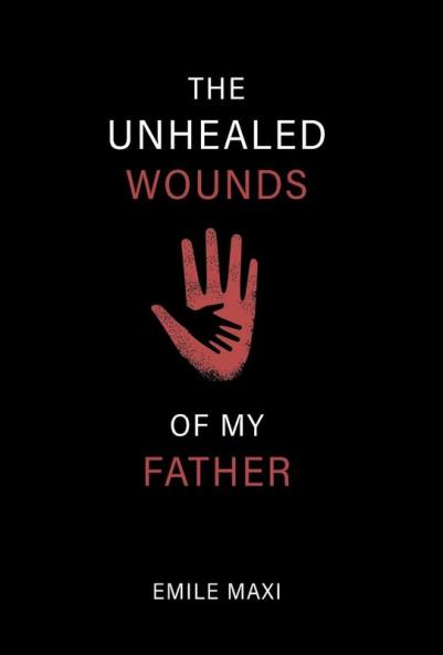 Unhealed Wounds of My Father