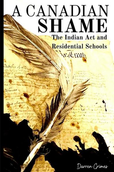 Canadian Shame - The Indian Act and Residential Schools
