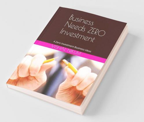 Business Needs Zero Investment : 4 Zero Investment Business Ideas